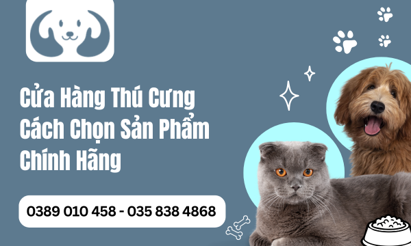 Cửa Hàng Thú Cưng Cách Chọn Sản Phẩm Chính Hãng