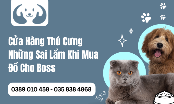 Cửa Hàng Thú Cưng Những Sai Lầm Khi Mua Đồ Cho Boss